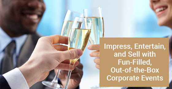 Impress, Entertain, and Sell with Fun-Filled, Out-of-the-Box Corporate Events