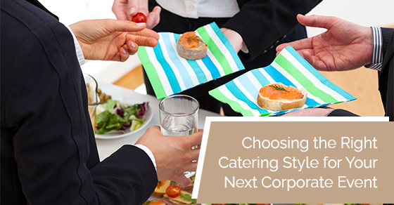 Choosing the right catering style for your next corporate event