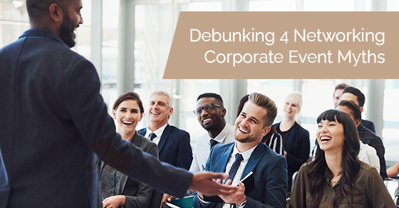Debunking 4 networking corporate event myths