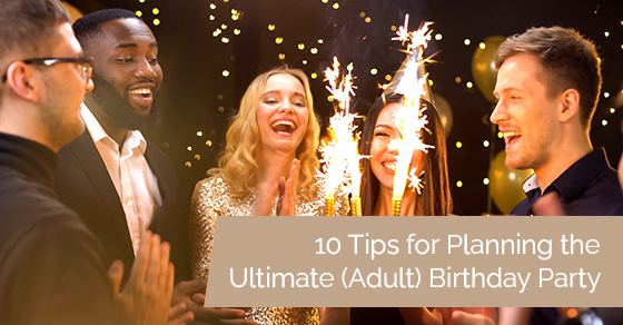 10 tips for planning the ultimate (adult) birthday party