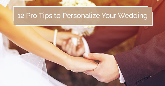 12 pro tips to personalize your wedding