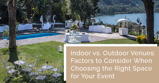 Indoor vs. Outdoor venues: Factors to consider when choosing the right space for your event