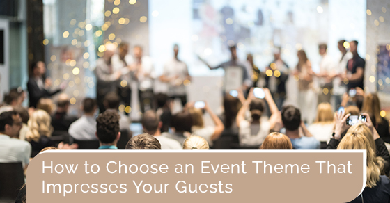 How to choose an event theme that impresses your guests