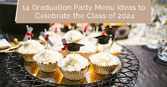 14 graduation party menu ideas to celebrate the class of 2024