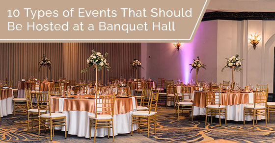 10 types of events that should be hosted at a banquet hall