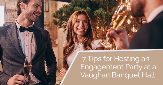 7 tips for hosting an engagement party at a Vaughan banquet hall